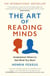 The Art of Reading Minds - Understand Others to Get What You Want
