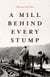 A Mill Behind Every Stump