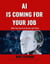 AI is Coming for Your Job