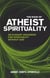 The Book of Atheist Spirituality - An Elegant Argument For Spirituality Without God
