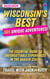 Wisconsin's Best: 365 Unique Adventures - 2025-2026 Edition: The Essential Guide to Unforgettable Experiences in the Badger State!