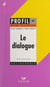 Le dialogue - Textes expliqués, sujets expliqués, glossaire