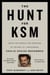 The Hunt for KSM - Inside the Pursuit and Takedown of the Real 9/11 Mastermind, Khalid Sheikh Mohammed
