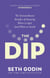 The Dip - The extraordinary benefits of knowing when to quit (and when to stick)
