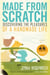Made from Scratch - Discovering the Pleasures of a Handmade Life