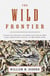 The Wild Frontier - Atrocities During the American-Indian War from Jamestown Colony to Wounded Knee
