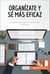 Organízate y sé más eficaz - El abecé para ganar en tiempo y eficacia