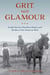 Grit, Not Glamour - Female Farmers, Ranchers, Ropers, and Herders of the American West