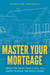 Master Your Mortgage: What the Bank Won’t Tell You About Buying the Right Home