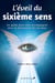 L'éveil du sixième sens - Un guide pour vous accompagner dans la découverte de vos dons