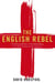 The English Rebel - One Thousand Years of Trouble-making from the Normans to the Nineties