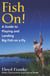 Fish On! - A Guide to Playing and Landing Big Fish on a Fly