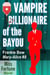 Vampire Billionaire of the Bayou - Miss Fortune World: The Mary-Alice Files, #8