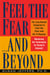 Feel the Fear...and Beyond - Mastering the Techniques for Doing It Anyway