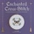 Enchanted Cross-Stitch - 34 Mystical Patterns for the Modern Stitch Witch