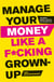 Manage Your Money Like a F*cking Grown-Up - The Best Money Advice You Never Got