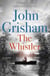 The Whistler - The unputdownable crime thriller from the number 1 Sunday Times bestselling author