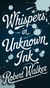 Whispers in Unknown Ink