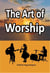 The Art of Worship