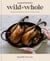 MeatEater's Wild + Whole - Seasonal Recipes for the Conscious Cook: A Wild Game Cookbook