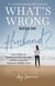 What's Wrong with My Husband?: Your Lifeline for Standing for Your Marriage and Surviving Your Husband's Midlife Crisis