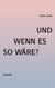 Und wenn es so wäre?