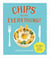 Chips with Everything - one bag of oven chips = every mealtime covered – 60 delicious recipes