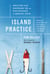 Island Practice - Cobblestone Rash, Underground Tom, and Other Adventures of a Nantucket Doctor