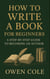 How to Write a Book for Beginners: A Step-by-Step Guide to Becoming an Author