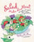 Salad Makes the Meal - 150 Simple and Inspired Salad Recipes Everyone Will Love: A Cookbook