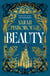 Beauty - The definitive dark fantasy romance retelling of Sleeping Beauty from the Sunday Times bestselling author of global sensation Behind Her Eyes