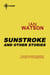 Sunstroke: And Other Stories - And Other Stories