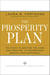 The Prosperity Plan - Ten Steps to Beating the Odds and Discovering Greater Wealth and Happiness Than You Ever Thought Possible