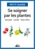 Se soigner par les plantes - Beauté - santé - bien-être