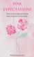 Pink Expectations - Your Guide to Breast Cancer From Diagnosis to Recovery