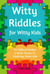 Witty Riddles for Witty Kids
