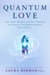 Quantum Love - Use Your Body's Atomic Energy to Create the Relationship You Desire