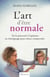 L'art d'être normale - De la précocité à l'apéisme, un témoignage pour mieux comprendre