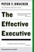 The Effective Executive - The Definitive Guide to Getting the Right Things Done