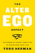 The Alter Ego Effect - The Power of Secret Identities to Transform Your Life