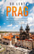 So lebt Prag: Der perfekte Reiseführer für einen unvergesslichen Aufenthalt in Prag inkl. Insider-Tipps, Tipps zum Geldsparen und Packliste