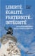 Liberté, égalité, fraternité... Intégrité - Les valeurs ne s'usent que si l'on ne s'en sert pas