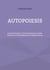 Autopoiesis - An Introduction to the Mechanisms of Self-creation in Living Beings and Organizations