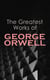 The Greatest Works of George Orwell - 1984, Animal Farm, Down and Out in Paris and London, The Road to Wigan Pier, Homage to Catalonia…