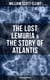 The Lost Lemuria & The Story of Atlantis (Illustrated Edition) - Ancient Mysteries Studies of the Lost Worlds