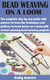 Bead Weaving On a Loom - The complete step by step guide with pictures to learn the techniques and patterns to bead weave on a loom with several