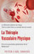 La Thérapie Vasculaire Physique - Est-ce la prochaine génération de la Médecine? - La Microcirculation du Sang - Tout ce dont tout Le monde devrait savoir