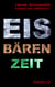 Eisbärenzeit - Ein schrecklich-schöner Monat zu zweit