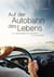 Auf der Autobahn des Lebens - Ein Lebensratgeber für Jugendliche … und Erwachsene