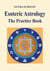 Esoteric Astrology - The Practice Book